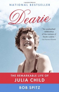 Dearie: The Remarkable Life of Julia Child