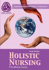 Holistic Nursing: A Handbook for Practice (Dossey, Holistic Nursing) Holistic Nursing: A Handbook for Practice (Dossey, Holistic Nursing)
