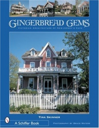 Gingerbread Gems: Victorian Architecture of Cape May (Schiffer Books) Gingerbread Gems: Victorian Architecture of Cape May (Schiffer Books)