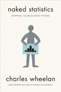 Naked Statistics: Stripping the Dread from the Data Naked Statistics: Stripping the Dread from the Data