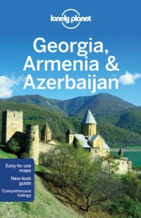 Lonely Planet Georgia Armenia & Azerbaijan (Multi Country Guide) Lonely Planet Georgia Armenia & Azerbaijan (Multi Country Guide)