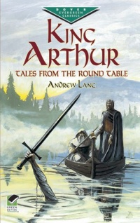 King Arthur: Tales from the Round Table (Dover Children's Evergreen Classics) King Arthur: Tales from the Round Table (Dover Children's Evergreen Classics)