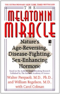 The Melatonin Miracle: Nature's Age-Reversing, Disease-Fighting, Sex-Enha The Melatonin Miracle: Nature's Age-Reversing, Disease-Fighting, Sex-Enha