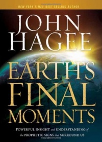 Earth's Final Moments: Powerful insight and understanding of the prophetic signs that surround us Earth's Final Moments: Powerful insight and understanding of the prophetic signs that surround us