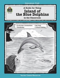 A Guide for Using Island of the Blue Dolphins in the Classroom (Literature Unit) A Guide for Using Island of the Blue Dolphins in the Classroom (Literature Unit)