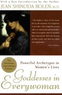 Goddesses in Everywoman: Powerful Archetypes in Women's Lives Goddesses in Everywoman: Powerful Archetypes in Women's Lives