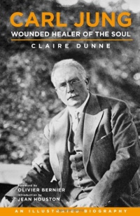 Carl Jung: Wounded Healer of the Soul: An Illustrated Biography Carl Jung: Wounded Healer of the Soul: An Illustrated Biography