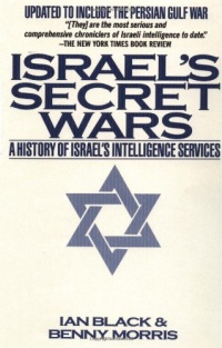 Israel's Secret Wars: A History of Israel's Intelligence Services Israel's Secret Wars: A History of Israel's Intelligence Services