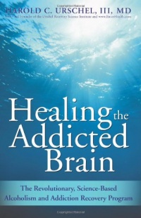 Healing the Addicted Brain: The Revolutionary, Science-Based Alcoholism and Addiction Recovery Program Healing the Addicted Brain: The Revolutionary, Science-Based Alcoholism and Addiction Recovery Program