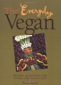 The Everyday Vegan: Recipes & Lessons for Living the Vegan Life The Everyday Vegan: Recipes & Lessons for Living the Vegan Life