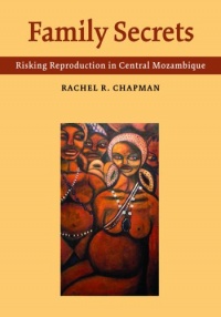 Family Secrets: Risking Reproduction in Central Mozambique Family Secrets: Risking Reproduction in Central Mozambique