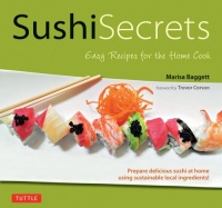 Sushi Secrets: Easy Recipes for the Home Cook Sushi Secrets: Easy Recipes for the Home Cook