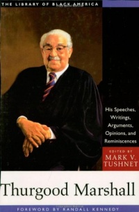 Thurgood Marshall: His Speeches, Writings, Arguments, Opinions, and Reminiscences (The Library of Black America series) Thurgood Marshall: His Speeches, Writings, Arguments, Opinions, and Reminiscences (The Library of Black America series)