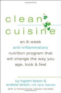 Clean Cuisine: An 8-Week Anti-Inflammatory Nutrition Program that Will Change the Way You Age, Look & Feel Clean Cuisine: An 8-Week Anti-Inflammatory Nutrition Program that Will Change the Way You Age, Look & Feel