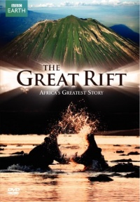 The Great Rift: Africa's Greatest Story The Great Rift: Africa's Greatest Story
