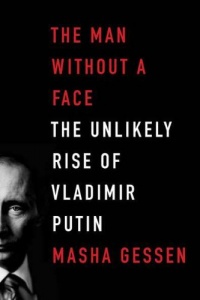 The Man Without a Face: The Unlikely Rise of Vladimir Putin The Man Without a Face: The Unlikely Rise of Vladimir Putin