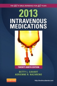 2013 Intravenous Medications: A Handbook for Nurses and Health Professionals, 29e (Intravenous Medications: A Handbook for Nurses & Allied Health Professionals) 2013 Intravenous Medications: A Handbook for Nurses and Health Professionals, 29e (Intravenous Medications: A Handbook for Nurses & Allied Health Professionals)