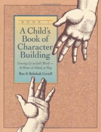 Child's Book of Character Building: Growing Up in God's World - At Home, at School, at Play, Book 1 Child's Book of Character Building: Growing Up in God's World - At Home, at School, at Play, Book 1