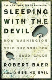 Sleeping with the Devil: How Washington Sold Our Soul for Saudi Crude Sleeping with the Devil: How Washington Sold Our Soul for Saudi Crude