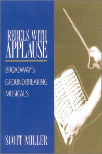 Rebels with Applause: Broadway's Groundbreaking Musicals Rebels with Applause: Broadway's Groundbreaking Musicals