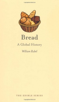 Bread: A Global History (Reaktion Books - Edible) Bread: A Global History (Reaktion Books - Edible)
