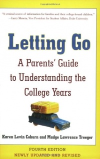 Letting Go: A Parents' Guide to Understanding the College Years, Fourth Edition Letting Go: A Parents' Guide to Understanding the College Years, Fourth Edition