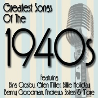 Greatest Songs Of The 1940's Greatest Songs Of The 1940's