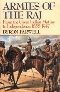Armies of the Raj: From the Great Indian Mutiny to Independence, 1858-1947 Armies of the Raj: From the Great Indian Mutiny to Independence, 1858-1947