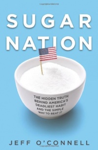 Sugar Nation: The Hidden Truth Behind America's Deadliest Habit and the Simple Way to Beat It Sugar Nation: The Hidden Truth Behind America's Deadliest Habit and the Simple Way to Beat It