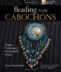 Beading with Cabochons: Simple Techniques for Beautiful Jewelry (Lark Jewelry Books) Beading with Cabochons: Simple Techniques for Beautiful Jewelry (Lark Jewelry Books)