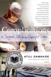 Complications: A Surgeon's Notes on an Imperfect Science Complications: A Surgeon's Notes on an Imperfect Science