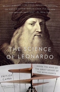 The Science of Leonardo: Inside the Mind of the Great Genius of the Renaissance The Science of Leonardo: Inside the Mind of the Great Genius of the Renaissance