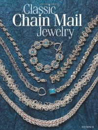 Classic Chain Mail Jewelry: A treasury of weaves Classic Chain Mail Jewelry: A treasury of weaves