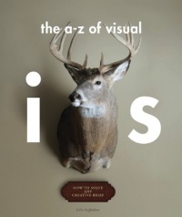 An A-Z of Visual Ideas: How to Solve Any Creative Brief An A-Z of Visual Ideas: How to Solve Any Creative Brief
