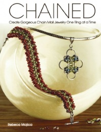 Chained: Create Gorgeous Chain Mail Jewelry One Ring at a Time Chained: Create Gorgeous Chain Mail Jewelry One Ring at a Time