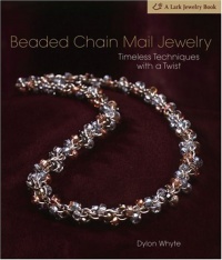 Beaded Chain Mail Jewelry: Timeless Techniques with a Twist (Lark Jewelry Books) Beaded Chain Mail Jewelry: Timeless Techniques with a Twist (Lark Jewelry Books)