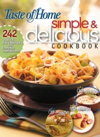 Simple & Delicious Cookbook: 242 Quick, Easy Recipes Ready in 10, 20, or 30 Minutes Simple & Delicious Cookbook: 242 Quick, Easy Recipes Ready in 10, 20, or 30 Minutes