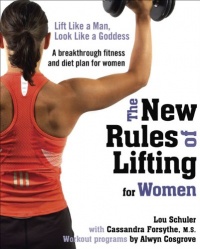 The New Rules of Lifting for Women: Lift Like a Man, Look Like a Goddess The New Rules of Lifting for Women: Lift Like a Man, Look Like a Goddess