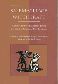Salem-Village Witchcraft: A Documentary Record of Local Conflict in Colonial New England Salem-Village Witchcraft: A Documentary Record of Local Conflict in Colonial New England