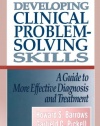 Developing Clinical Problem-Solving Skills: A Guide To More Effective Diagnosis And Treatment (Norton Medical Books)