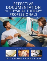 Effective Documentation for Physical Therapy Professionals, Second Edition Effective Documentation for Physical Therapy Professionals, Second Edition