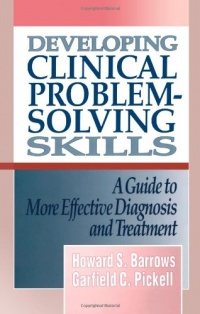 Developing Clinical Problem-Solving Skills: A Guide To More Effective Diagnosis And Treatment (Norton Medical Books) Developing Clinical Problem-Solving Skills: A Guide To More Effective Diagnosis And Treatment (Norton Medical Books)