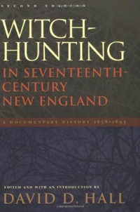 Witch-Hunting in Seventeenth-Century New England: A Documentary History 1638–1693, Second Edition Witch-Hunting in Seventeenth-Century New England: A Documentary History 1638–1693, Second Edition