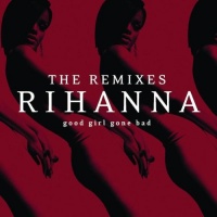 Good Girl Gone Bad: The Remixes Good Girl Gone Bad: The Remixes