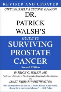 Dr. Patrick Walsh's Guide to Surviving Prostate Cancer, Second Edition Dr. Patrick Walsh's Guide to Surviving Prostate Cancer, Second Edition