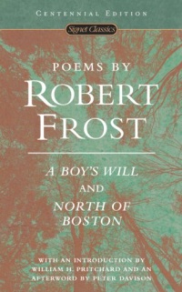 Poems by Robert Frost (Centennial Edition): A Boy's Will and North of Boston (Signet Classics) Poems by Robert Frost (Centennial Edition): A Boy's Will and North of Boston (Signet Classics)