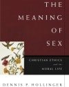 Meaning of Sex, The: Christian Ethics and the Moral Life