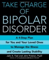 Take Charge of Bipolar Disorder: A 4-Step Plan for You and Your Loved Ones to Manage the Illness and Create Lasting Stability