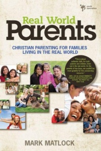Real World Parents: Christian Parenting for Families Living in the Real World Real World Parents: Christian Parenting for Families Living in the Real World