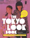 The Tokyo Look Book: Stylish To Spectacular, Goth To Gyaru, Sidewalk To Catwalk